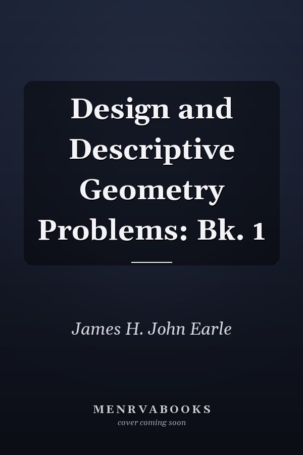 Design and Descriptive Geometry Problems: Book 1