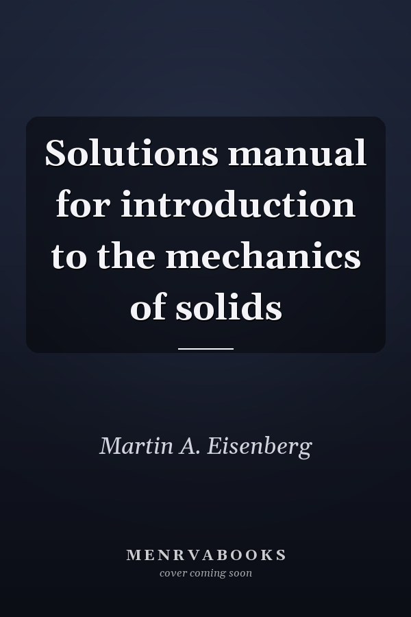 Solutions Manual for Introduction to the Mechanics of Solids
