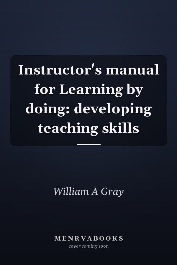 Instructor's Manual for Learning by Doing: Developing Teaching Skills