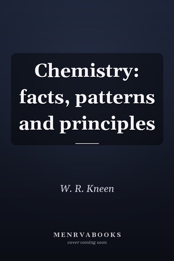Chemistry: Facts, Patterns and Principles