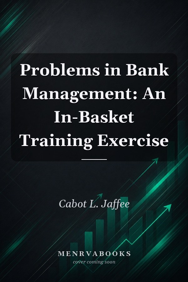 Problems in Bank Management: An In-Basket Training Exercise