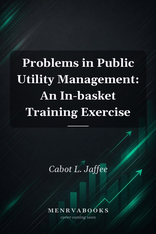 Problems in Public Utility Management: An In-basket Training Exercise