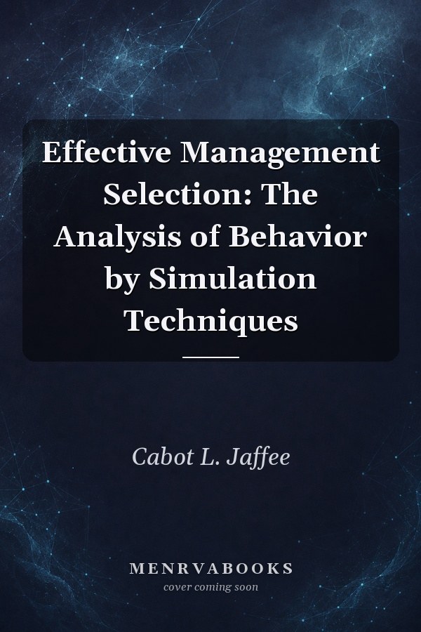 Effective Management Selection: The Analysis of Behavior by Simulation Techniques