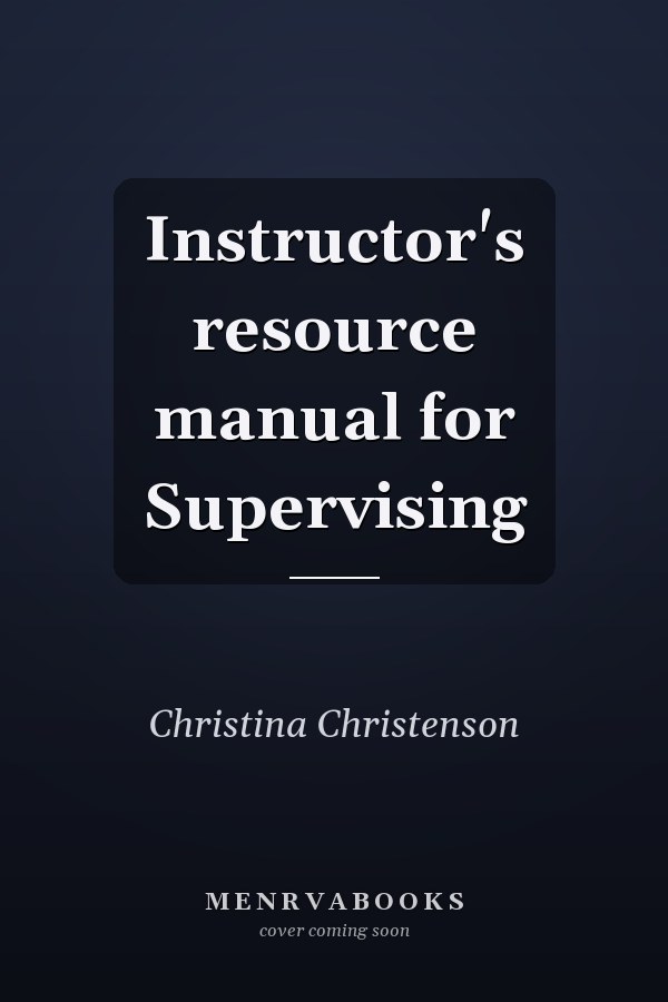 Instructor's Resource Manual for Supervising