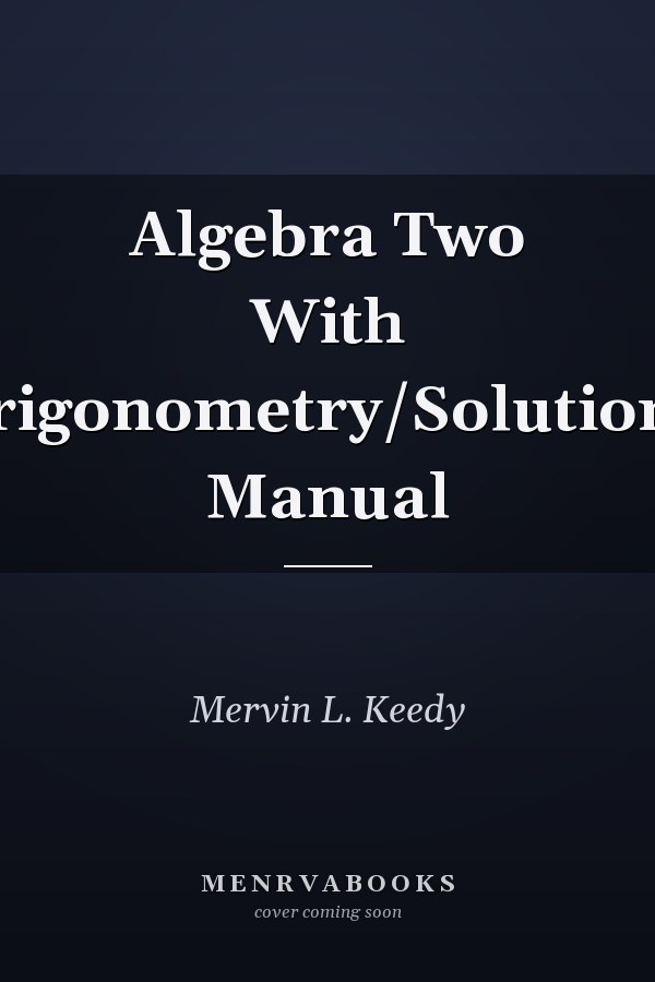 Algebra Two With Trigonometry: Solutions Manual