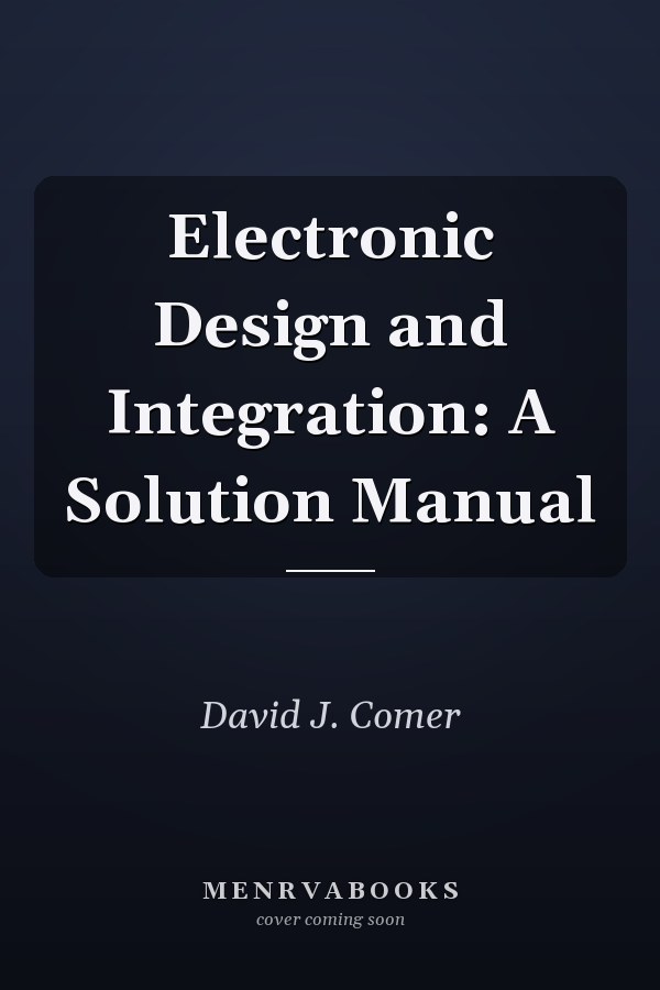 Electronic Design and Integration: A Solution Manual