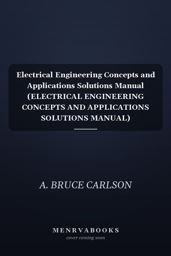 Electrical Engineering: Concepts and Applications Solutions Manual