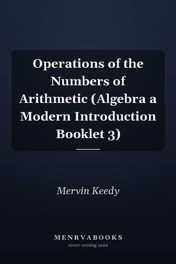 Operations of the Numbers of Arithmetic: Algebra a Modern Introduction Booklet 3