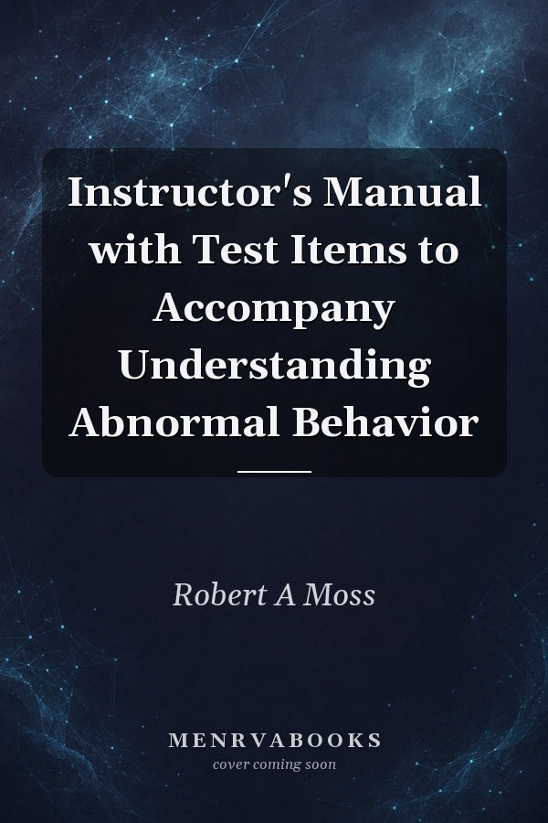 Instructor's Manual with Test Items to Accompany Understanding Abnormal Behavior