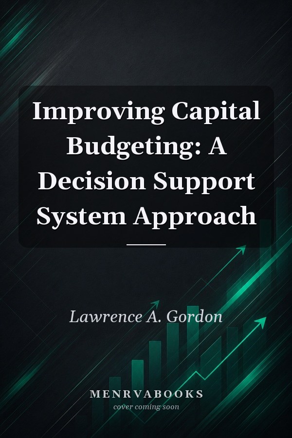Improving Capital Budgeting: A Decision Support System Approach