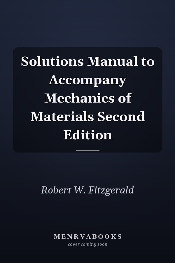Solutions Manual to Accompany Mechanics of Materials