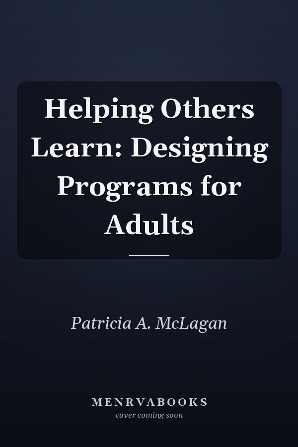 Helping Others Learn: Designing Programs for Adults