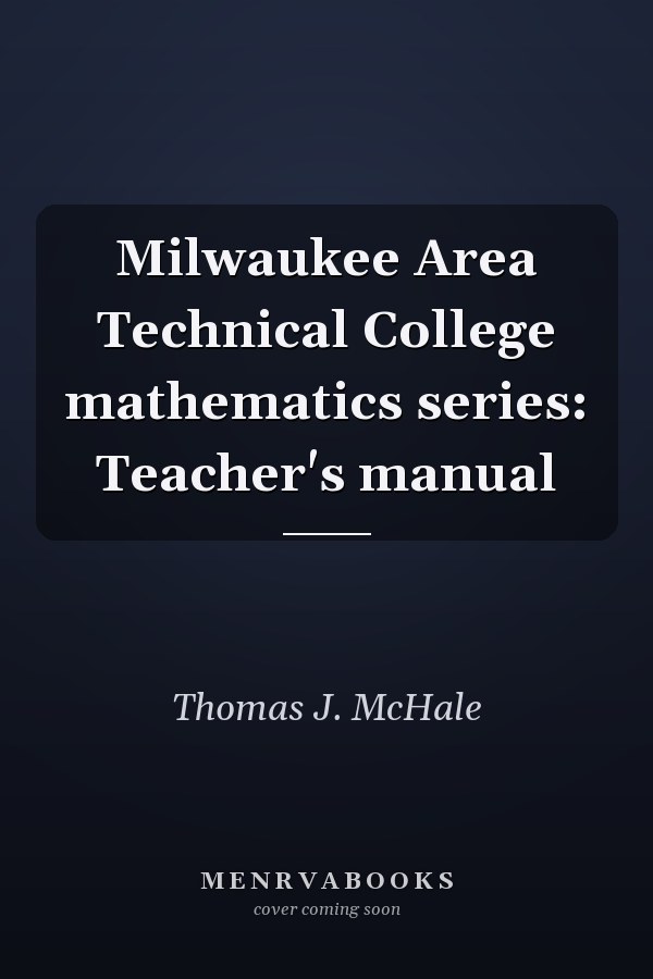 Milwaukee Area Technical College Mathematics Series: Teacher's Manual