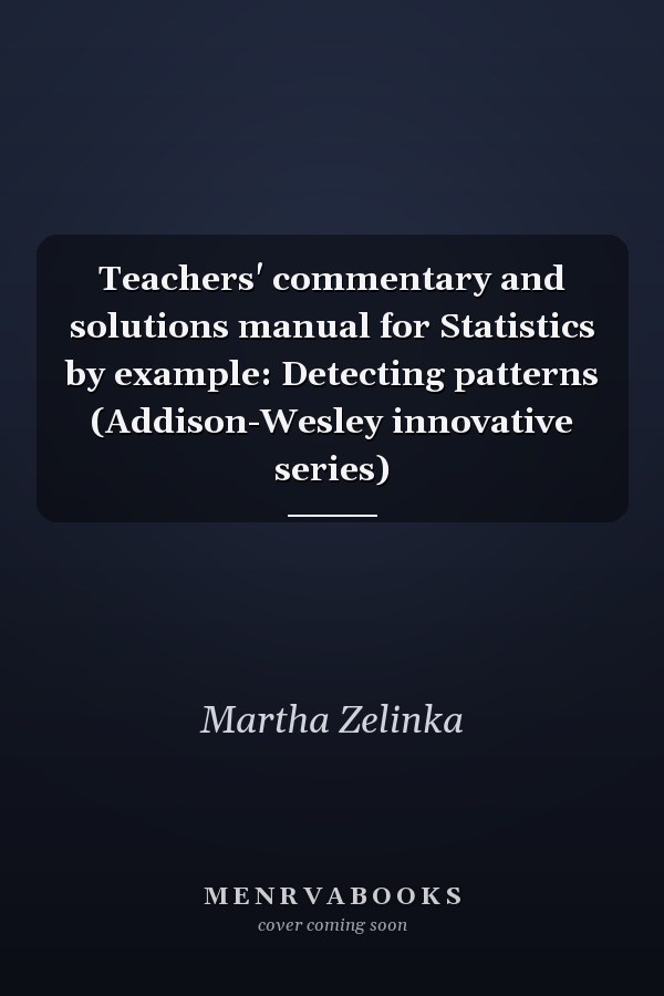 Teachers' Commentary and Solutions Manual for Statistics by Example: Detecting Patterns