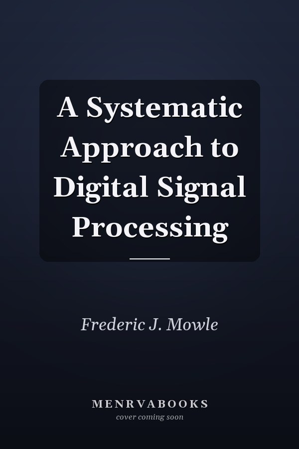 A Systematic Approach to Digital Signal Processing
