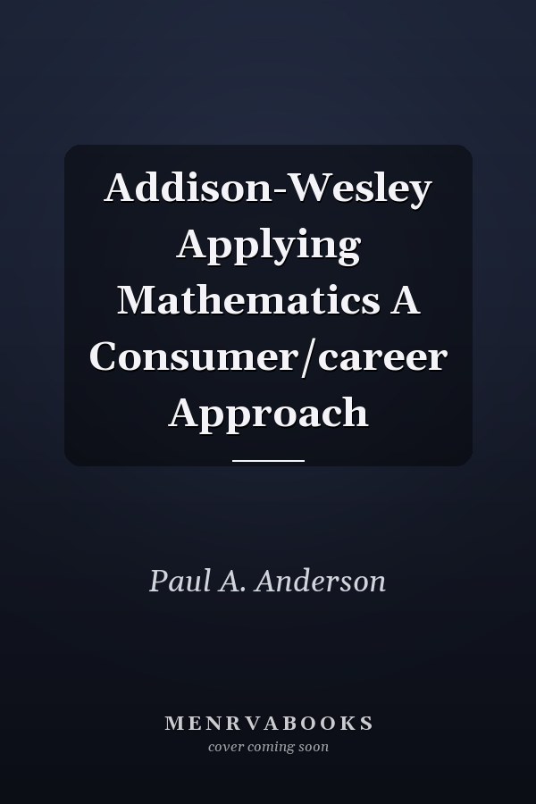 Addison-Wesley Applying Mathematics A Consumer/career Approach