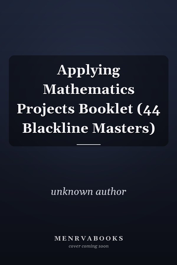 Applying Mathematics Projects Booklet: 44 Blackline Masters