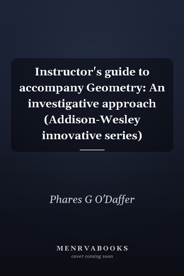 Instructor's Guide to Accompany Geometry: An Investigative Approach