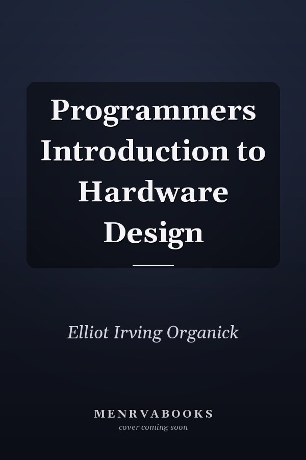 Programmer's Introduction to Hardware Design