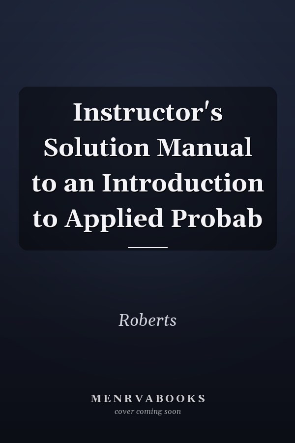 Instructor's Solution Manual to an Introduction to Applied Probability