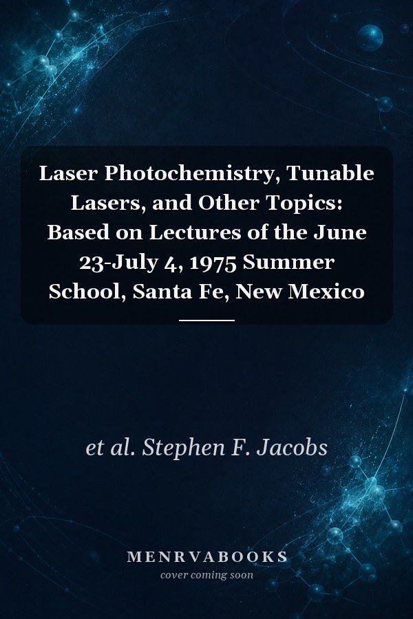 Laser Photochemistry, Tunable Lasers, and Other Topics: Based on Lectures of the June 23-July 4, 1975 Summer School, Santa Fe, New Mexico