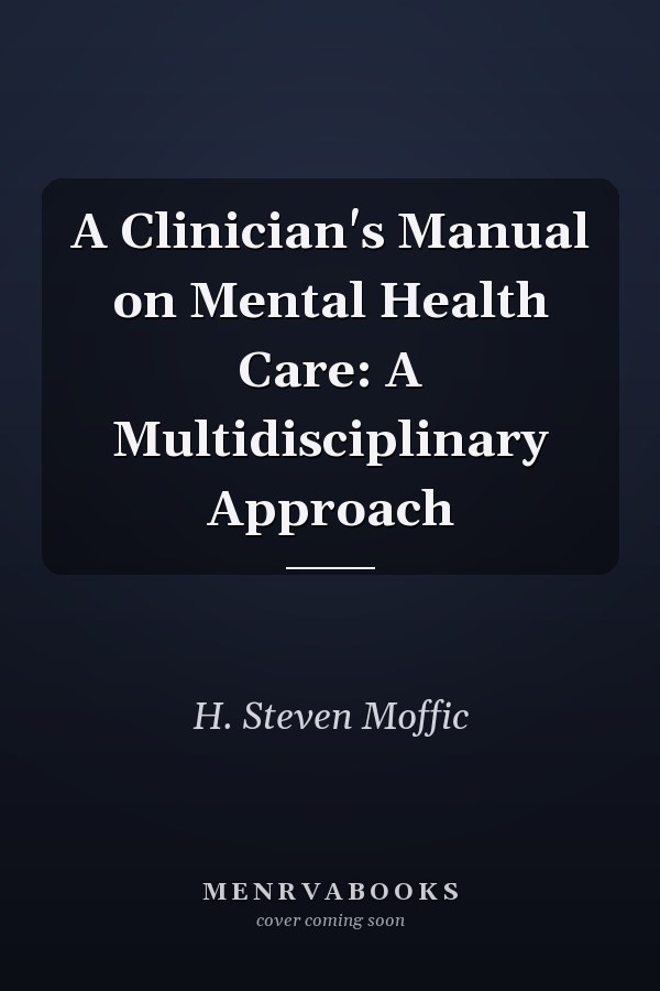 A Clinician's Manual on Mental Health Care: A Multidisciplinary Approach