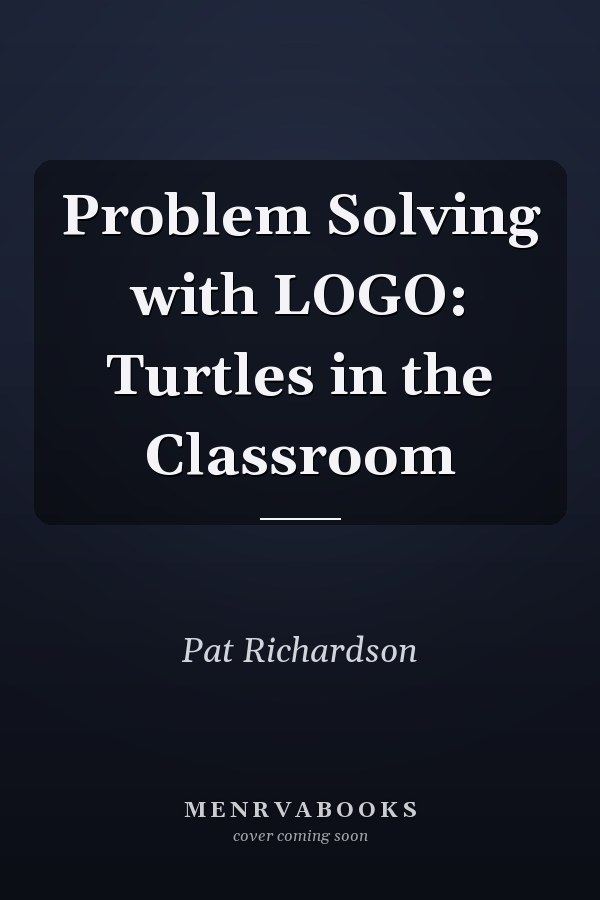 Problem Solving with LOGO: Turtles in the Classroom
