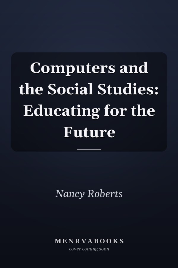 Computers and the Social Studies: Educating for the Future