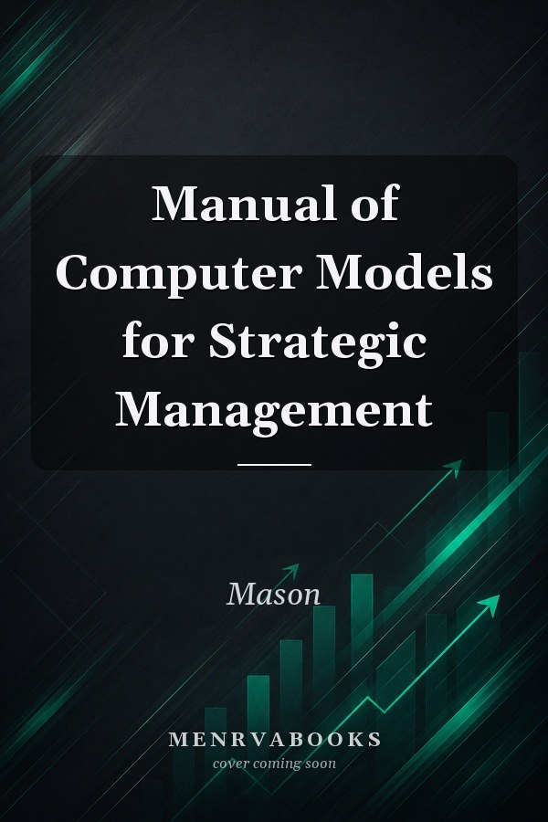 Manual of Computer Models for Strategic Management