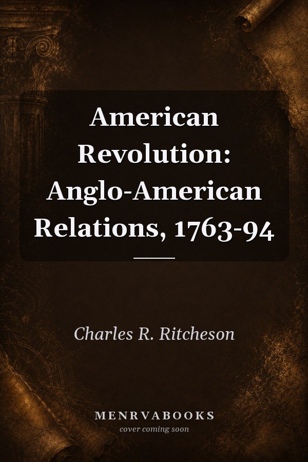 American Revolution: Anglo-American Relations, 1763-94
