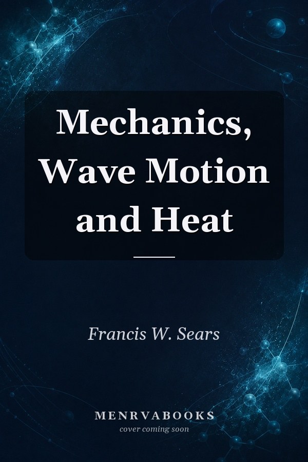 Mechanics, Wave Motion and Heat