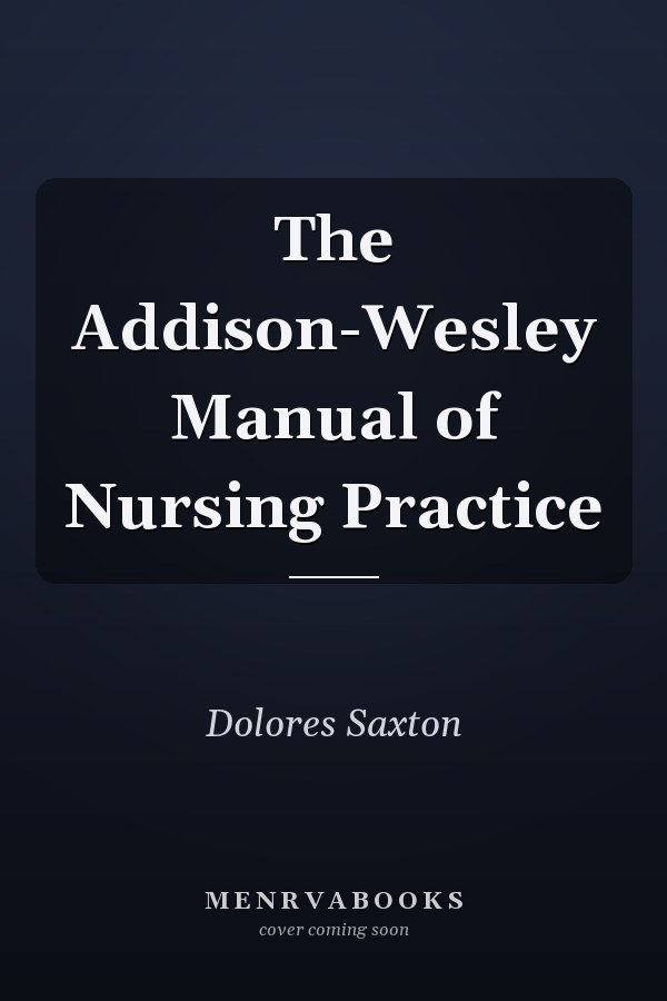 The Addison-Wesley Manual of Nursing Practice