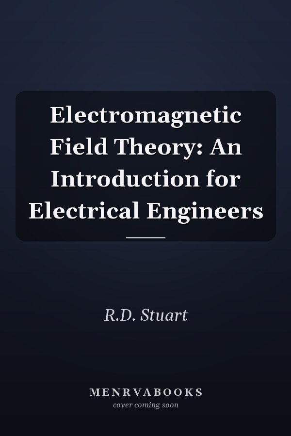 Electromagnetic Field Theory: An Introduction for Electrical Engineers