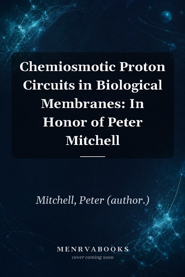 Chemiosmotic Proton Circuits in Biological Membranes: In Honor of Peter Mitchell