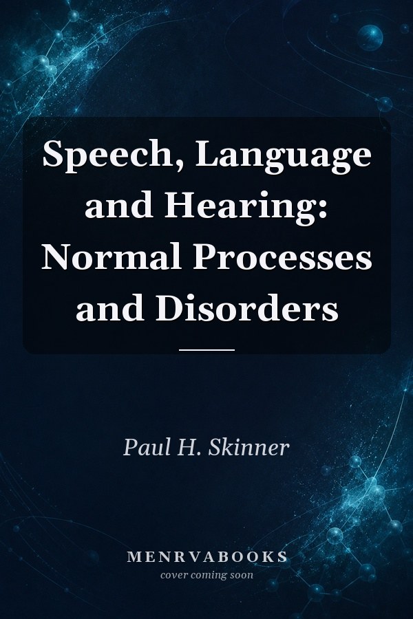 Speech, Language and Hearing: Normal Processes and Disorders