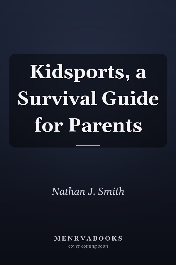Kidsports, a Survival Guide for Parents