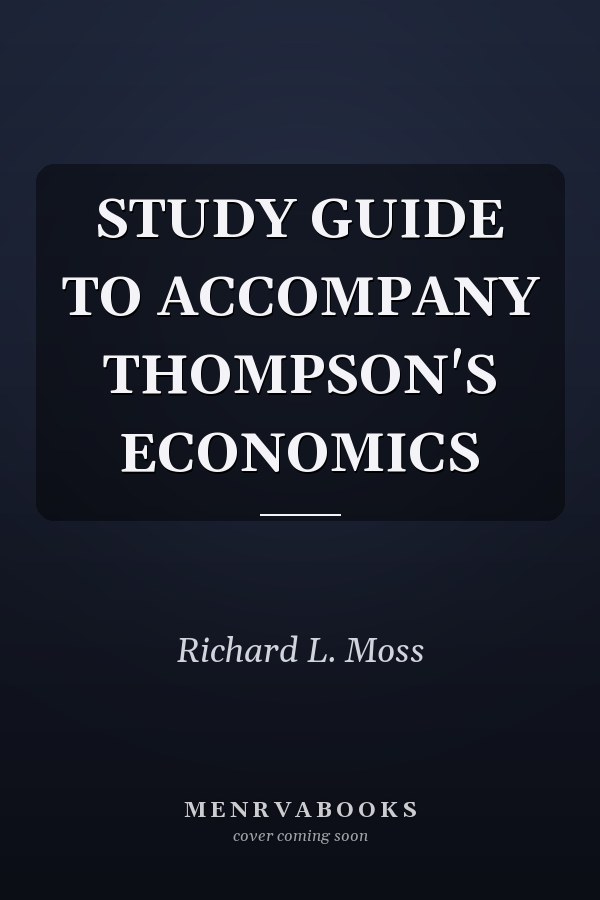 Study Guide to Accompany Thompson's Economics