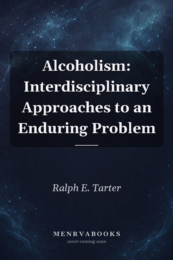 Alcoholism: Interdisciplinary Approaches to an Enduring Problem
