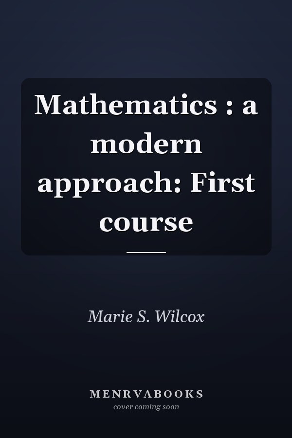 Mathematics: A Modern Approach: First Course