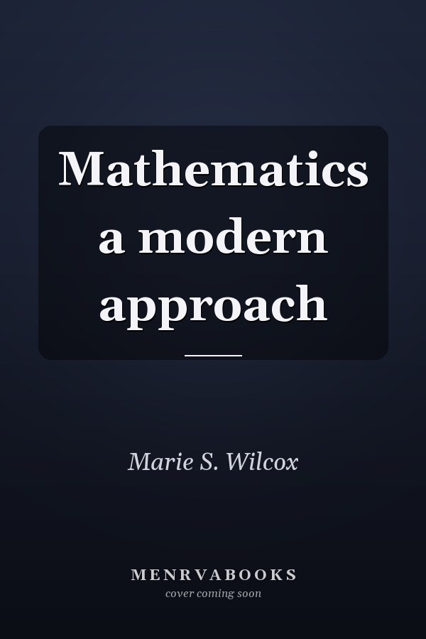 Mathematics: A Modern Approach