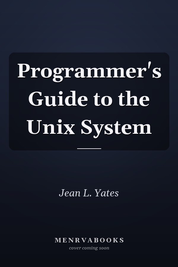 Programmer's Guide to the Unix System