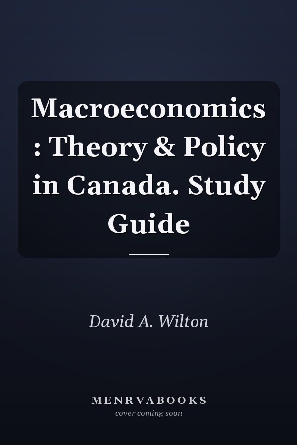 Macroeconomics : Theory & Policy in Canada. Study Guide