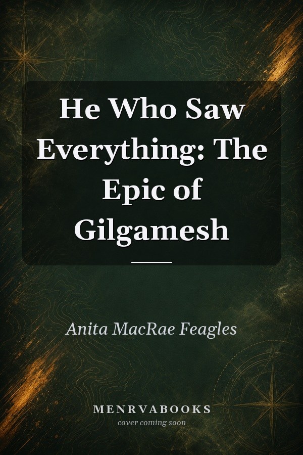 He Who Saw Everything: The Epic of Gilgamesh