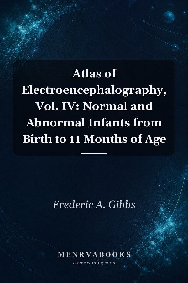 Atlas of Electroencephalography, Vol. IV: Normal and Abnormal Infants from Birth to 11 Months of Age
