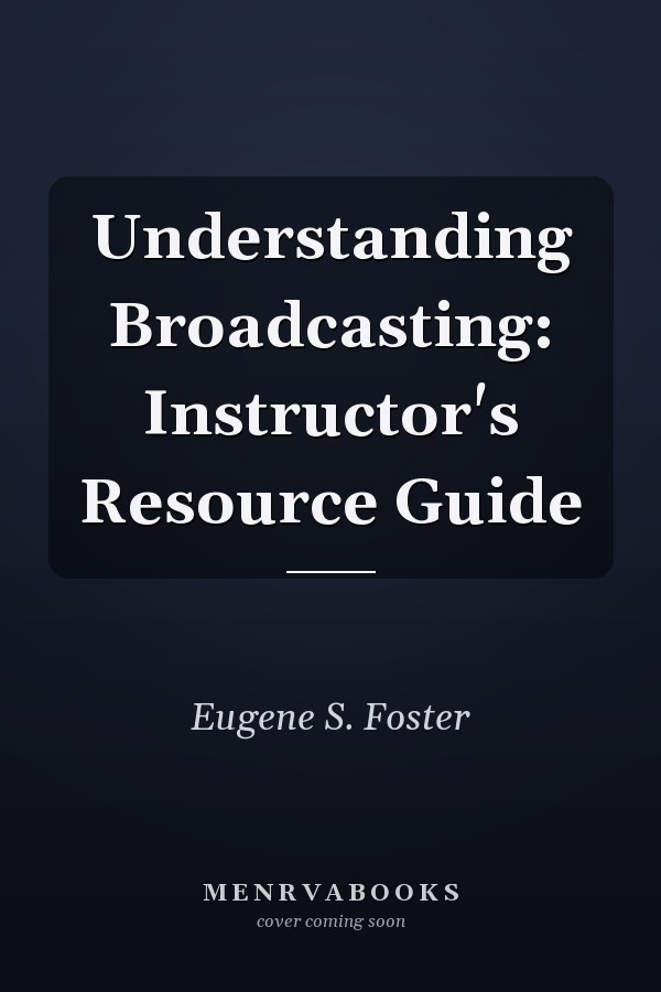 Understanding Broadcasting: Instructor's Resource Guide