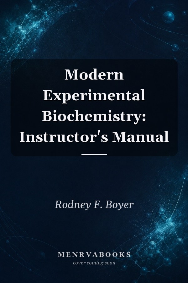 Modern Experimental Biochemistry: Instructor's Manual