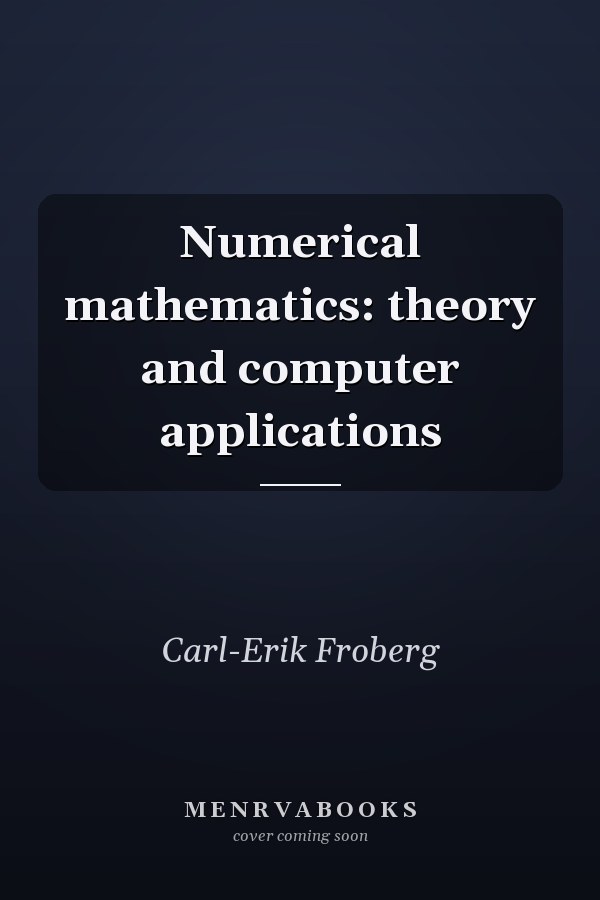 Numerical Mathematics: Theory and Computer Applications