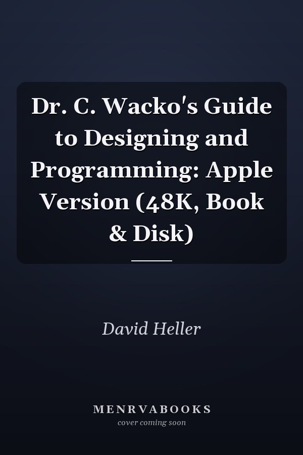 Dr. C. Wacko's Guide to Designing and Programming: Apple Version
