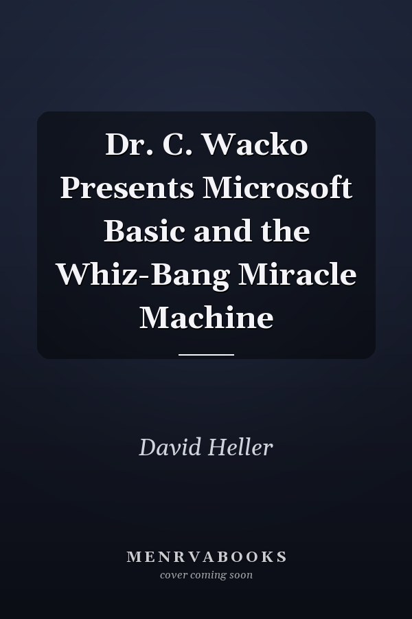 Dr. C. Wacko Presents Microsoft Basic and the Whiz-Bang Miracle Machine