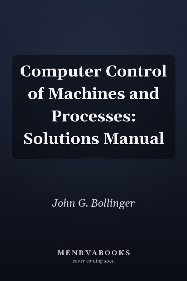 Computer Control of Machines and Processes: Solutions Manual